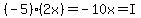 +%28-5%29%282x%29+=+-10x+=+I+