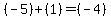(-5) + (1) = (-4)