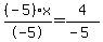  (-5)x/-5 = 4/(-5)