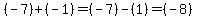 (-7) + (-1) = (-7) - (1) = (-8)