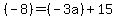 (-8)= (-3a) + 15