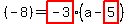 (-8)= highlight(-3)(a-highlight(5))
