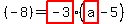 (-8)= highlight(-3)(highlight(a)-5)