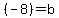  (-8) =  b 