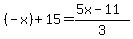 +%28-x%29+%2B+15+=+%285x+-+11%29%2F3+