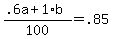 +%28.6a+%2B+1%2Ab%29+%2F+100+=+.85+
