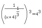 +%281%2F%28x%2B4%29%5E%281%2F3%29%29%5E3+=+4%5E3+