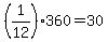 +%281%2F12%29%2A360+=+30+