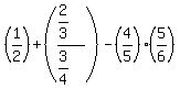 +%281%2F2%29+%2B+%28%282%2F3%29%2F%283%2F4%29%29-+%284%2F5%29%2A%285%2F6%29+