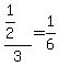 +%281%2F2%29+%2F+3++=+1%2F6+