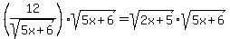 (12/sqrt(5x+6))sqrt(5x+6) = sqrt(2x+5)sqrt(5x+6)