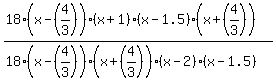 +%2818%28x+-+%284%2F3%29%29%28x+%2B+1%29%28x+-+1.5%29%28x+%2B+%284%2F3%29%29%29%2F%2818%28x+-+%284%2F3%29%29%28x+%2B+%284%2F3%29%29%28x+-+2%29%28x+-+1.5%29%29+