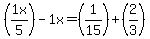 +%281x%2F5%29-1x+=+%281%2F15%29+%2B+%282%2F3%29+