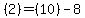  (2) = (10) - 8 