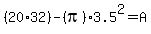 +%2820%2A32%29+-+%28pi%293.5%5E2+=+A+