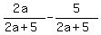 +%282a%29%2F%28+2a+%2B+5%29+-+5%2F+%282a+%2B+5%29+