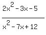  (2x^2-3x-5) / (x^2-7x+12) 