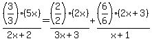 +%283%2F3%29%285x%29%2F%282x%2B2%29+=+%282%2F2%29%282x%29%2F%283x%2B3%29+%2B+%286%2F6%29%282x%2B3%29%2F%28x%2B1%29+
