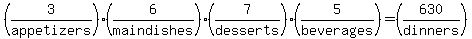 +%283%2Fappetizers%29+%2A+%286%2Fmain+dishes%29+%2A+%287%2Fdesserts%29+%2A+%285%2Fbeverages%29+=+%28630%2Fdinners%29+