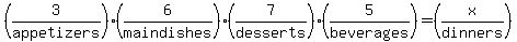 +%283%2Fappetizers%29+%2A+%286%2Fmain+dishes%29+%2A+%287%2Fdesserts%29+%2A+%285%2Fbeverages%29+=+%28x%2Fdinners%29+
