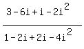 +%283-6i%2Bi-2i%5E2%29%2F%281-2i%2B2i-4i%5E2%29+