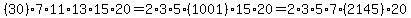 +%2830%29%2A7%2A11%2A13%2A15%2A20+=+2%2A3%2A5%2A%281001%29%2A15%2A20+=+2%2A3%2A5%2A7%2A%282145%29%2A20+