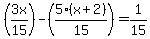 +%283x%2F15%29+-+%285%28x%2B2%29%2F15%29+=+1%2F15+