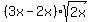 +%283x+-+2x%29%2Asqrt%282x%29+