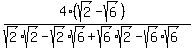  (4(sqrt(2)-sqrt(6))) /
 ( sqrt(2)*sqrt(2)-sqrt(2)sqrt(6)+sqrt(6)sqrt(2)-sqrt(6)sqrt(6)) 