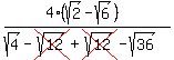  (4(sqrt(2)-sqrt(6))) /
 ( sqrt(4)-cross(sqrt(12))+cross(sqrt(12))-sqrt(36)) 