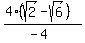  (4(sqrt(2)-sqrt(6))) /
 (-4) 