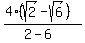  (4(sqrt(2)-sqrt(6))) /
 (2-6) 