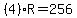 (4)R = 256