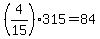+%284%2F15%29%2A315+=+84+