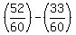 +%2852%2F60%29+-+%2833%2F60+%29+