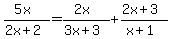 +%285x%29%2F%282x%2B2%29+=+%282x%29%2F%283x%2B3%29+%2B+%282x%2B3%29%2F%28x%2B1%29+