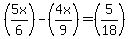 +%285x%2F6%29-%284x%2F9%29=%285%2F18%29+