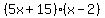  (5x + 15) * (x - 2) 