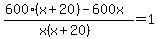+%28600%28x%2B20%29-600x%29%2F%28x%28x%2B20%29%29+=+1+