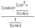  (Cos(x)+Cos^2x/Sin(x))/(1/Sin(x))