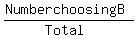 +%28Number+choosing+B%29+%2F+%28Total%29+