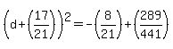 +%28d%2B%2817%2F21%29%29%5E2+=+-%288%2F21%29+%2B+%28289%2F441%29+