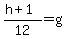 +%28h%2B1%29%2F12+=+g