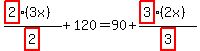 (highlight(2)(3x))/highlight(2)+ 120 = 90 + (highlight(3)(2x))/highlight(3)