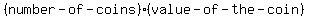  (number- of- coins)(value- of- the-coin) 