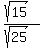 +%28sqrt%2815%29%29%2F%28sqrt%2825%29%29+