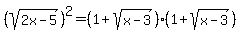 +%28sqrt%282x-5%29%29%5E2+=+%281+%2B+sqrt%28x-3%29%29%2A%281+%2B+sqrt%28x-3%29%29+