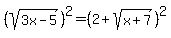 +%28sqrt%283x-5%29%29%5E2+=+%282+%2B+sqrt%28x%2B7%29%29%5E2+