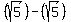 +%28sqrt%285%29%29+-+%28sqrt%285%29%29+