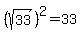 (sqrt (33))^2 = 33